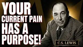 C S Lewis message - YOUR CURRENT PAIN HAS A PURPOSE