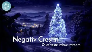 O, ce veste îmbucurătoare - Negativ Creștin | COLINDE