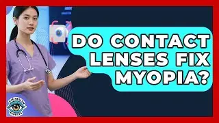 Do Contact Lenses Fix Myopia? - Eye Health Experts