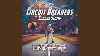 Circuit Breakers - Square Stomp (Outside The Universe Rmx)