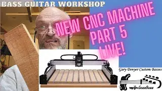 Bass Guitar Workshop - New CNC Machine Part 5 LIVE!