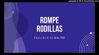 FACU DJ - DJ WALTER --- ROMPE RODILLAS REMIX