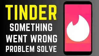How to Tinder App Something Went Wrong Problem Solve on Mobile