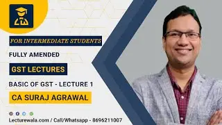 GST LECTURE - 1 | BY CA SURAJ AGRAWAL | FOR INTERMEDIATE STUDENTS | LECTUREWALA