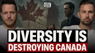 Diversity is Destroying Canada? | Citizen | 077