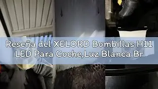 Rese&ntilde;a del XELORD Bombillas H11 LED Para Coche,Luz Blanca Brillante de 6500K,55W 14000LM,Repuesto de