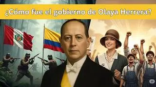 &iquest;C&oacute;mo fue el gobierno de OLAYA HERRERA? &iquest;Como fue la GUERRA CON EL PER&Uacute;? &iquest;El MEJOR? (1930-1934)