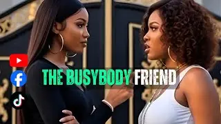 THE BUSYBODY FRIEND: That One Friend Who Can't Stop Talking