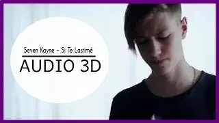 Seven Kayne - Si Te Lastim&eacute; (3D AUDIO) Use aud&iacute;fonos!
