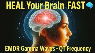 HEAL Your Brain FAST 🧠 | EMDR Gamma Waves + QT4 Frequency for Neurological Recovery & Mental Clarity
