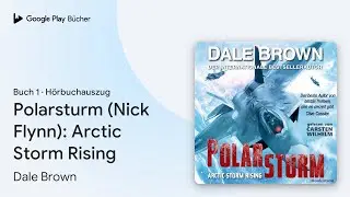 &bdquo;Polarsturm (Nick Flynn): Arctic Storm Rising&ldquo; von Dale Brown&nbsp;&middot; H&ouml;rbuchauszug