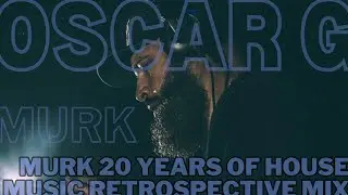 Oscar G  MURK  20 Years of House Music Retrospective Mix