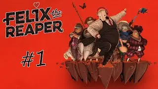 Felix The Reaper - #Прохождение 1