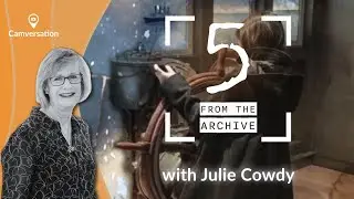 Camversation Podcast 5: 5 From the Archive with Julie Cowdy