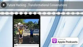 Future Hacking...Transformational Conversations