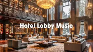 Refined Hotel Lobby Jazz 🎷 | Sophisticated Piano Music for Focus & Productivity