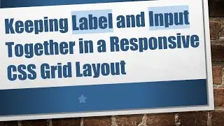 Keeping Label and Input Together in a Responsive CSS Grid Layout