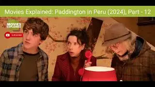 Movies Explained: Paddington in Peru (2024), Part - 12