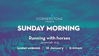 Cornerstone Church Sunday Morning  |  18 January  |  Running with horses