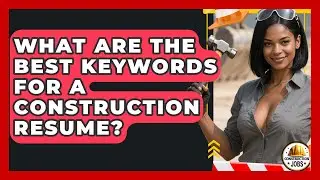 What Are The Best Keywords For A Construction Resume? - Construction Jobs