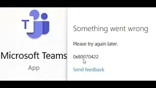 Fix Microsoft Teams Sign In Error Code 0x80070422 On PC