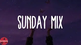 Sunday Mix 🌕- chill mood songs