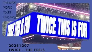 20251207 TWICE - The Feels | [THIS IS FOR WORLD TOUR In Hong Kong] 