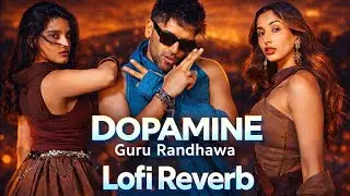 Guru randhawa | Dopamine | Lofi song | New song | Slowed Reverb| Trending Lofi |Dopamine song