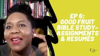 The Kelly Symone Podcast| Ep 6: Good Fruit Leadership Bible study-  Assignments & Resum&eacute;s