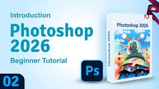 Adobe Photoshop 2026 Introduction​ Ep.02 | សិក្សាមូលដ្ឋាន វគ្គ០២