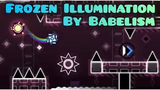 Frozen Illumination - by Babelism [Geometry Dash 2.2] (Harder ⭐7)
