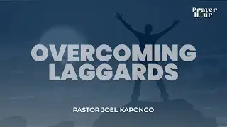 Overcoming Laggards / Pastor Joel Kapongo / NAEC Prayer Hour
