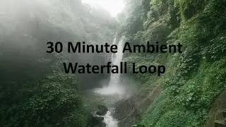 30 Minute Ambient Waterfall Loop