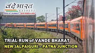 NEW JALPAIGURI → PATNA: Trial Run Highlights | Journey in 22233 VANDE BHARAT Express | NFR