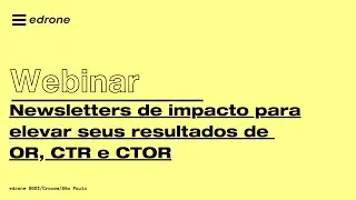 Newsletters de impacto para elevar seus resultados de OR CTR e CTOR |  Webinar | edrone Brasil