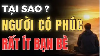 TẠI SAO NGƯỜI CÓ PHÚC RẤT ÍT BẠN? – TÌM HIỂU CÙNG MINH TRIẾT CỔ NHÂN? TINH HOA TRỜI ĐẤT.
