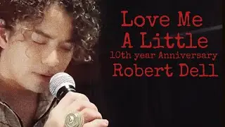 Robert Dell - Love Me A Little 10th year Anniversary 