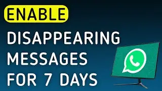 How To Enable Disappearing Messages For 7 Days On WhatsApp App On PC (New Update)