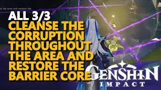 Cleanse the corruption throughout the area and restore the barrier core Genshin Impact