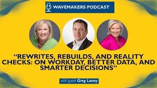 Rewrites, Rebuilds, Reality Checks: Greg Laney on Workday, Better Data, & Smarter Decisions