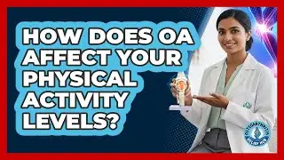 How Does OA Affect Your Physical Activity Levels?