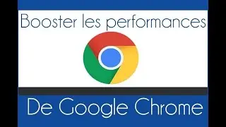 6 Astuces pour acc&eacute;lerer Google Chrome sur Windows 10