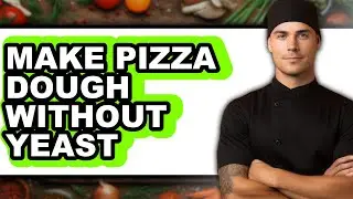 How to Make Pizza Dough Without Yeast - Step By Step