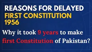 Constitution making Hurdles 1947-1956 - Reasons for delayed constitution