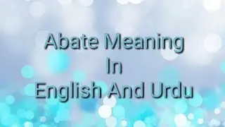 Abate Meaning in English And Urdu