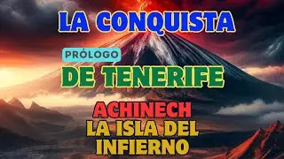 🚀Achinech: El Misterio de Tenerife Antes de su Conquista🔍| La Verdad de la Isla del Infierno🌋