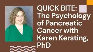 QUICK BITE: The Psychology of Pancreatic Cancer with Karen Kersting, PhD - Podcast