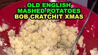 Old English Mashed Potatoes - BOB CRATCHIT CHRISTMAS