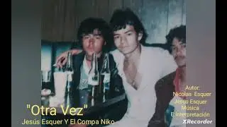 Otra Vez - Jes&uacute;s Esquer y El Compa Niko_Con MI Padre Al Millon_Album No2