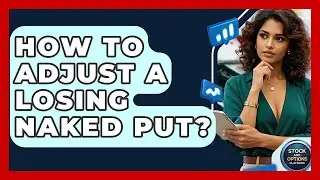 How To Adjust A Losing Naked Put? - Stock and Options Playbook